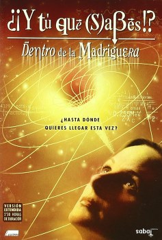 ¿¡Y tú qué sabes?!: Dentro de la madriguera